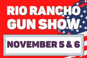 RIO RANCHO GUN SHOW - Sunday, November 6, 2022 @ Rio Rancho Events Center
