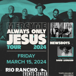 MercyMe Always Only Jesus Tour at Rio Rancho Events Center