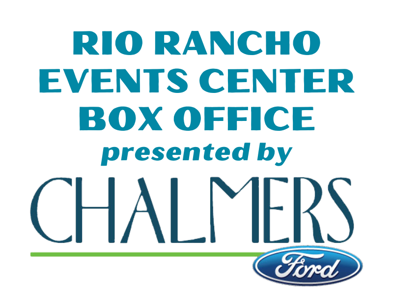RIO RANCHO EVENTS CENTER BOX OFFICE PRESENTED BY CHALMERS FORD
