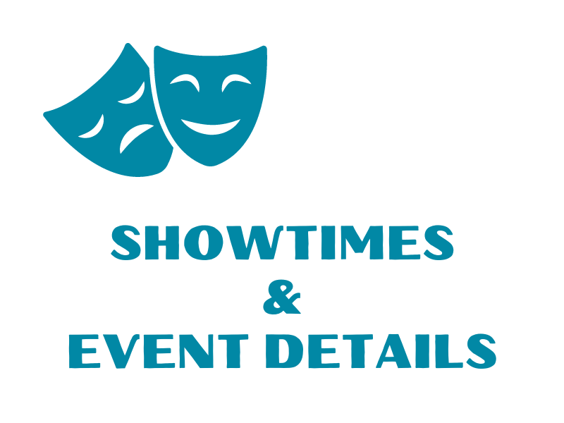 SHOWTIMES & EVENT DETAILS